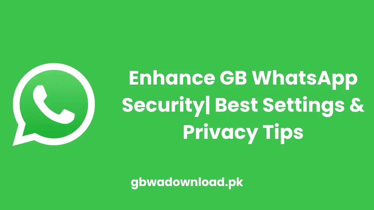 Enhance GB WhatsApp Security| Best Settings & Privacy Tips